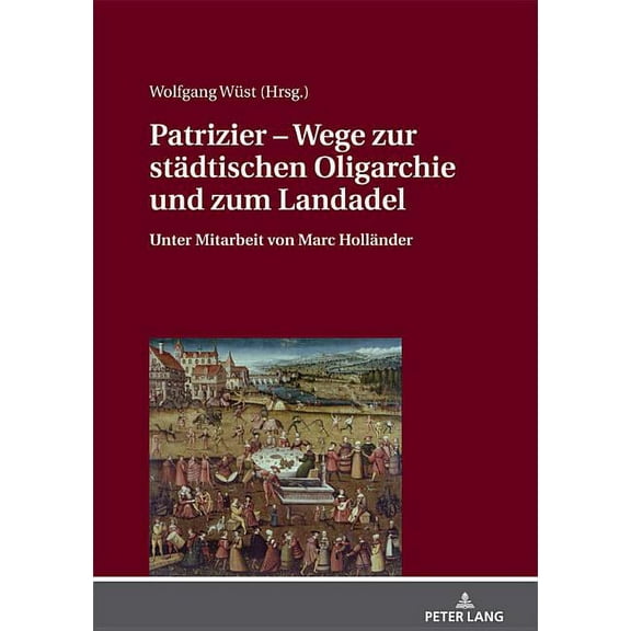 Patrizier - Wege zur staedtischen Oligarchie und zum Landadel: Sueddeutschland im Staedtevergleich. Unter Mitarbeit von Marc Hollaender (Hardcover)