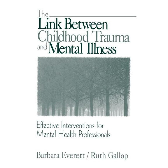 The Link Between Childhood Trauma and Mental Illness: Effective Interventions for Mental Health Professionals, (Hardcover)