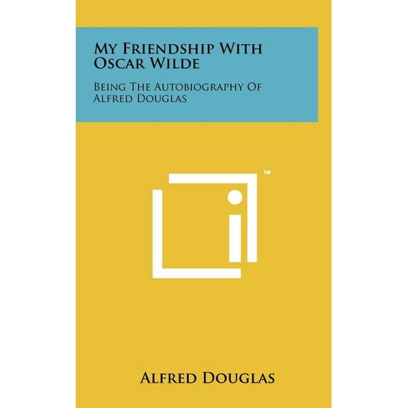 My Friendship with Oscar Wilde: Being the Autobiography of Alfred Douglas (Hardcover)