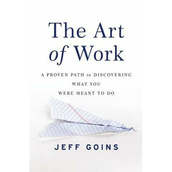 Pre-Owned The Art of Work: A Proven Path to Discovering What You Were Meant to Do (Paperback) 0718022076 9780718022075