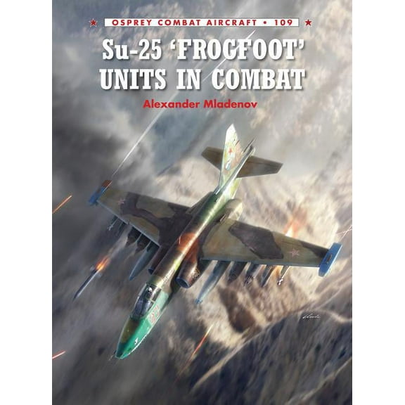 Combat Aircraft Su-25 'Frogfoot' Units in Combat, Book 109, (Paperback)