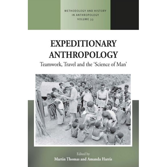 Methodology & History in Anthropology Expeditionary Anthropology: Teamwork, Travel and the ''Science of Man'', Book 33, (Hardcover)