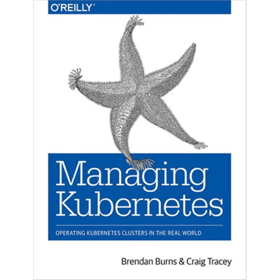 Pre-Owned Managing Kubernetes: Operating Kubernetes Clusters in the Real World (Paperback) 149203391X 9781492033912