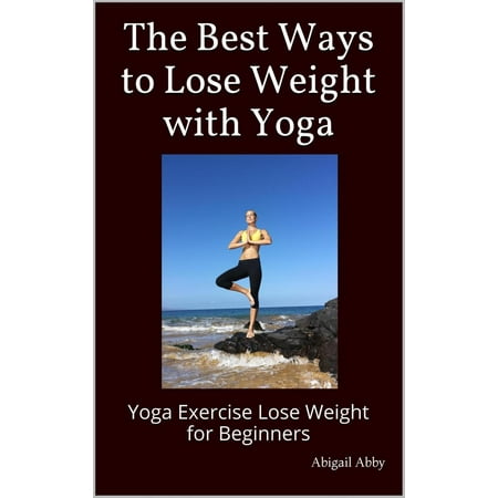 The Best Ways to Lose Weight with Yoga Yoga Exercise Lose Weight for Beginners - (What's The Best Way To Lose Weight After A Baby)