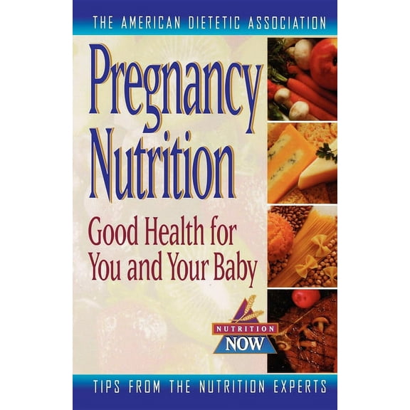 Nutrition Now Pregnancy Nutrition: Good Health for You and Your Baby, Book 7, (Hardcover)