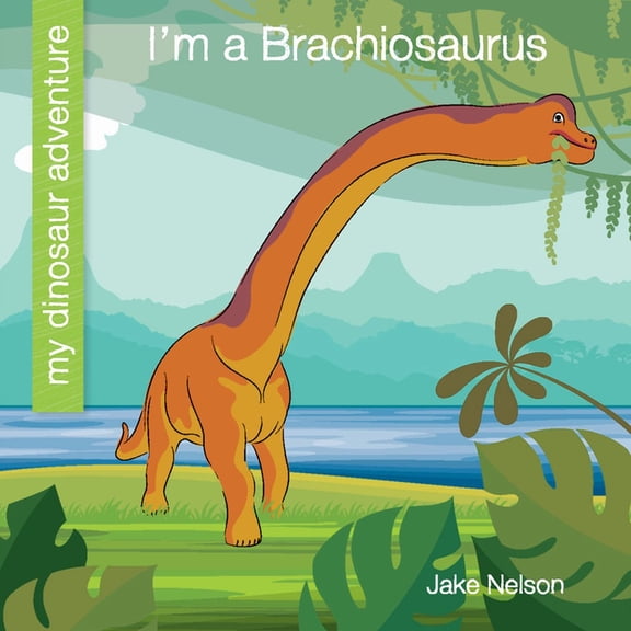 My Early Library: My Dinosaur Adventure: I'm a Brachiosaurus (Hardcover)