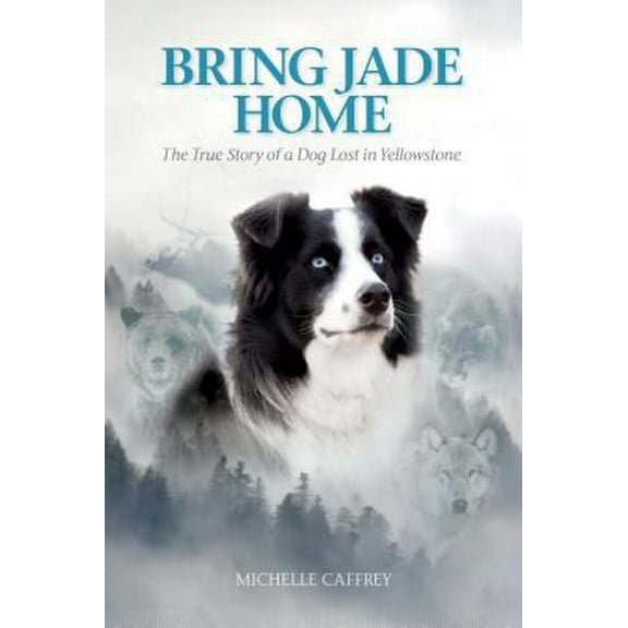 Pre-Owned Bring Jade Home: The True Story of a Dog Lost in Yellowstone (Paperback) 1560377356 9781560377351