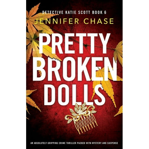 Detective Katie Scott Pretty Broken Dolls: An absolutely gripping crime thriller packed with mystery and suspense, Book 6, (Paperback)
