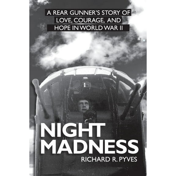 Night Madness: A Rear Gunner's Sory Of Love, Courage, and Hope in World War II, (Paperback)