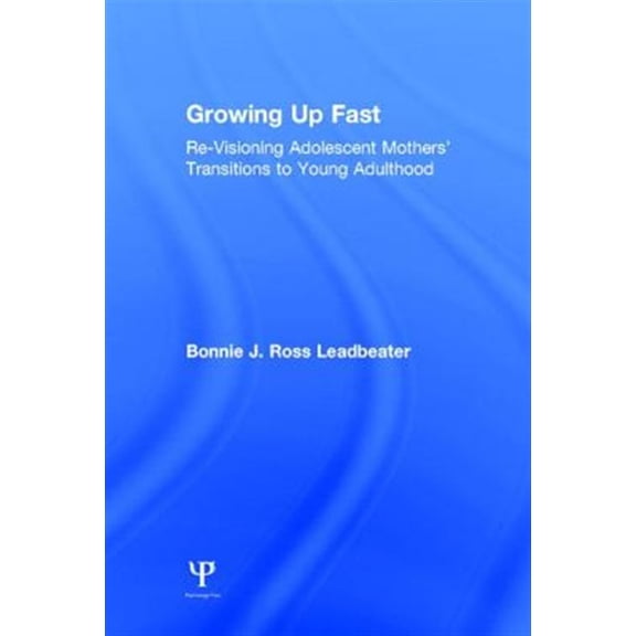Pre-Owned Growing Up Fast: Re-Visioning Adolescent Mothers' Transitions to Young Adulthood, (Hardcover)
