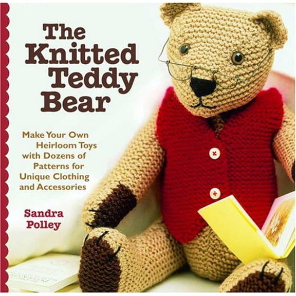 Pre-Owned The Knitted Teddy Bear: Make Your Own Heirloom Toys with Dozens of Patterns for Unique Clothing and Accessories, 9781400054374, 1400054370, Paperback,