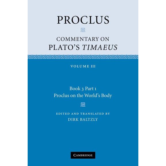 Proclus: Commentary on Plato's Timaeus Proclus: Commentary on Plato's Timaeus: Volume 3, Book 3, Part 1, Proclus on the World's Body, (Paperback)