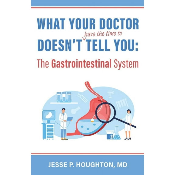 What Your Doctor Doesn't (Have the Time to) Tell You: The Gastrointestinal System, (Paperback)