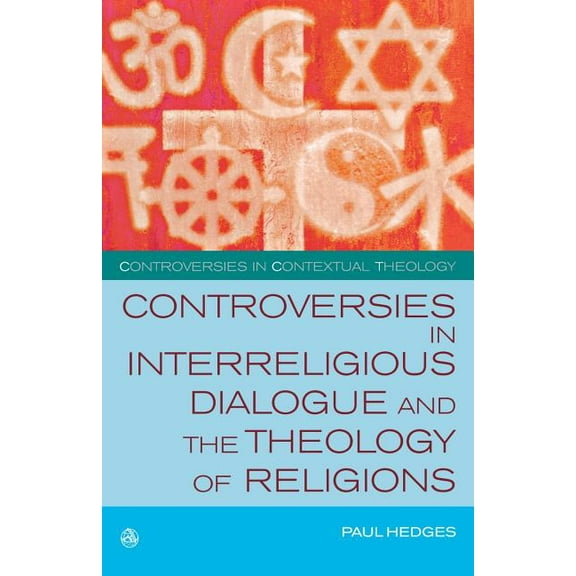 Controversies in Interreligious Dialogue and the Theology of Religions, (Paperback)