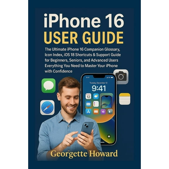 iPhone 16 User Guide: The Ultimate iPhone 16 Companion Glossary, Icon Index, iOS 18 Shortcuts & Support Guide for Be, (Paperback)