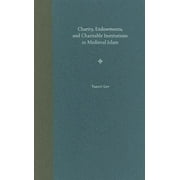 Charity, Endowments, And Charitable Institutions in Medieval Islam