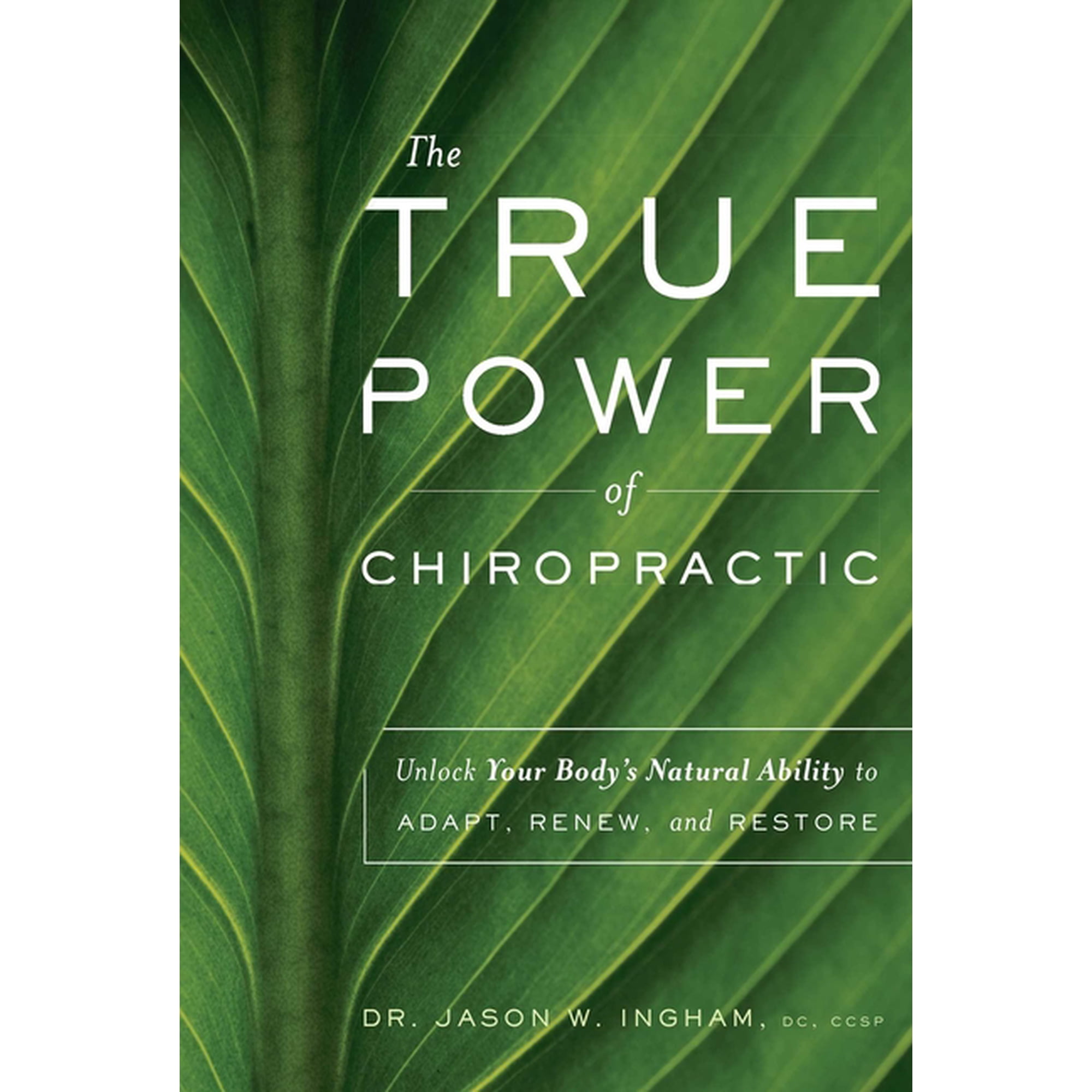 The True Power of Chiropractic: Unlock Your Body's Natural Ability to Adapt, Renew, and Restore, (Paperback)