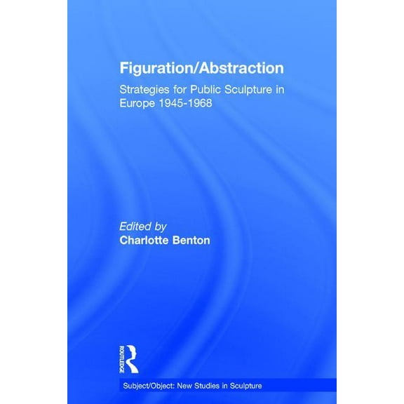 Subject/Object: New Studies in Sculpture Figuration/Abstraction: Strategies for Public Sculpture in Europe 1945-1968, (Hardcover)