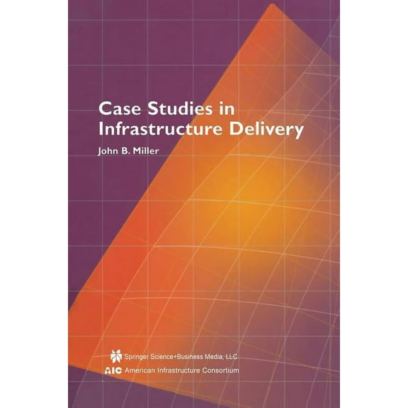 Infrastructure Systems: Delivery and Fin Case Studies in Infrastructure Delivery, Book 102, (Paperback)
