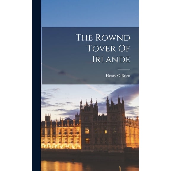 The Rownd Tover Of Irlande, (Hardcover)