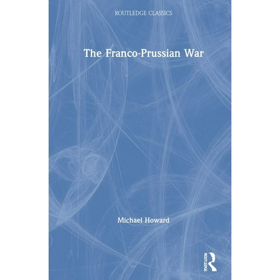 Routledge Classics The Franco-Prussian War, (Hardcover)