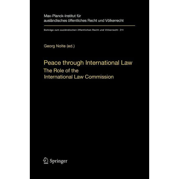 BeitrÃ¤ge Zum AuslÃ¤ndischen Ãffentlichen Peace Through International Law: The Role of the International Law Commission. a Colloquium at the Occasion of Its Sixti, Book 211, (Paperback)