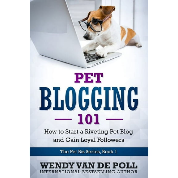 The Pet Biz Pet Blogging 101: How to Start a Riveting Pet Blog and Gain Loyal Followers, Book 1, (Paperback)