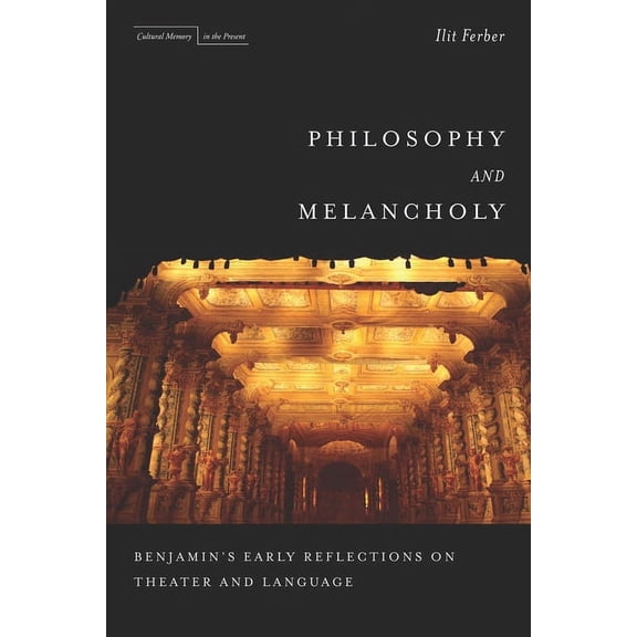 Cultural Memory in the Present Philosophy and Melancholy: Benjamin's Early Reflections on Theater and Language, (Paperback)