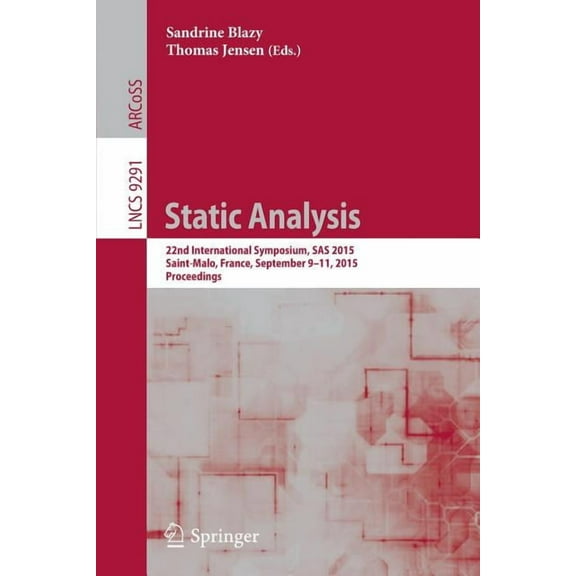 Static Analysis: 22nd International Symposium, SAS 2015, Saint-Malo, France, September 9-11, 2015, Proceedings, (Paperback)