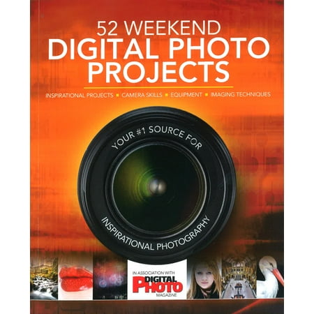 52 Weekend Digital Photo Projects : Inspirational Projects*camera Skills*equipment*imaging