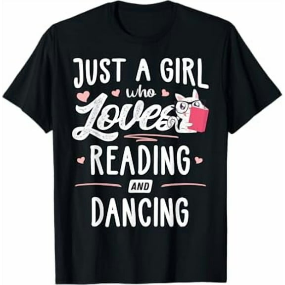 Just A Girl Who Loves Reading and Dancing Unisex T-Shirt, Perfect Gift for Women up to size 5XL