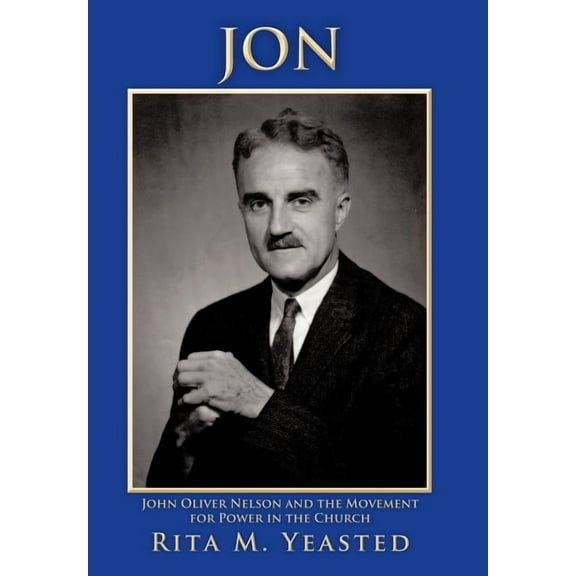 Jon : John Oliver Nelson and the Movement for Power in the Church (Hardcover)