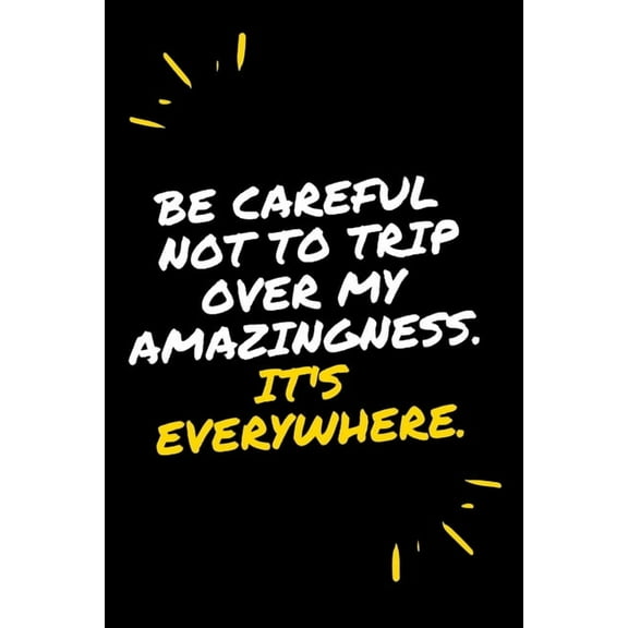 Be careful not to trip over my amazingness It's everywhere (Paperback)