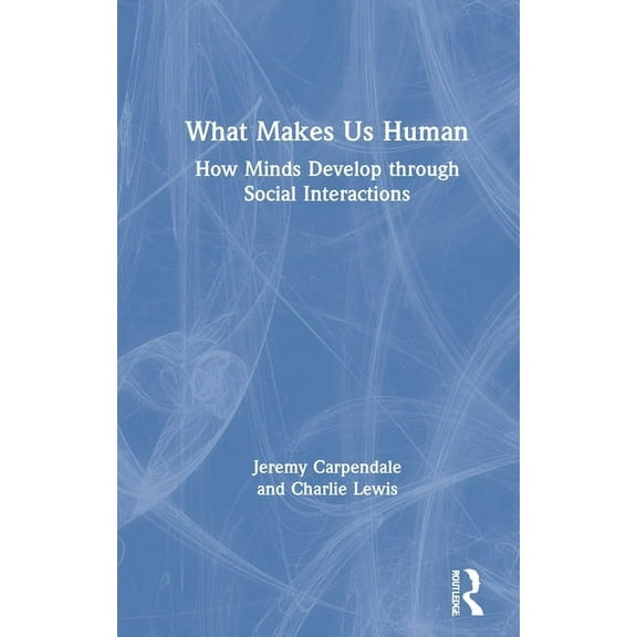 What Makes Us Human: How Minds Develop through Social Interactions, (Hardcover)