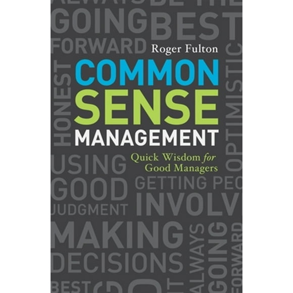 Pre-Owned Common Sense Management: Quick Wisdoms for Good Managers (Paperback 9781580089838) by Roger Fulton