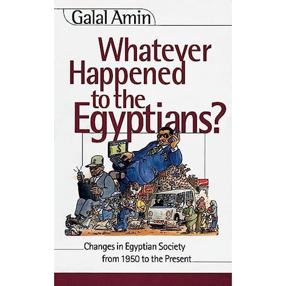 Pre-Owned Whatever Happened to the Egyptians?: Changes in Egyptian Society from 1950 to the Present (Paperback) 9774245598 9789774245596