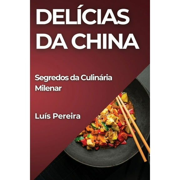 Delícias da China: Segredos da Culinária Milenar, (Paperback)