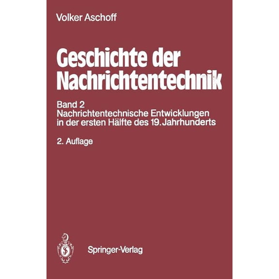 Geschichte Der Nachrichtentechnik: Band 2 Nachrichtentechnische Entwicklungen in Der Ersten Hälfte Des 19. Jahrhunderts, (Paperback)