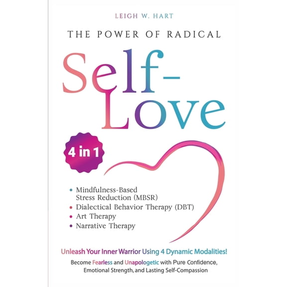 Heal, Grow, & Thrive The Power of Radical Self-Love: Unleash Your Inner Warrior Using 4 Dynamic Modalities! Become Fearless and Unapologetic , (Paperback)