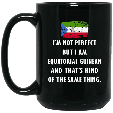 Equatorial Guinea I'm Not Perfect But I Am Equatorial Guinean Coffee Mug – Proud Equatorial Guinean Flag Black 15oz Gift Mug