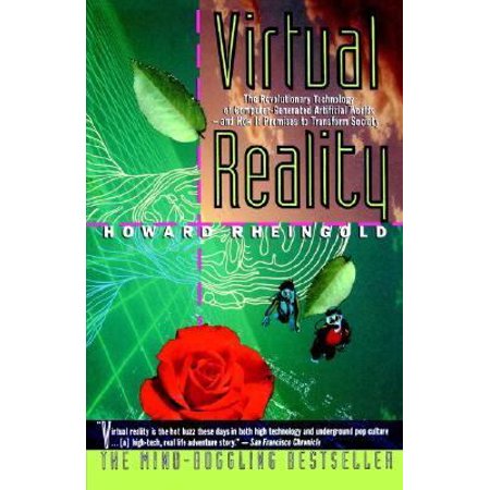 Virtual Reality : The Revolutionary Technology of Computer-Generated Artificial Worlds-And How It Promises to Transform Society, Used [Paperback]