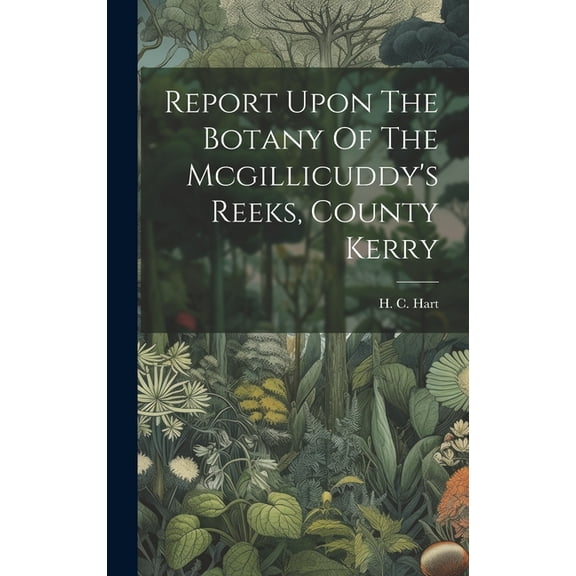 Report Upon The Botany Of The Mcgillicuddy's Reeks, County Kerry, (Hardcover)