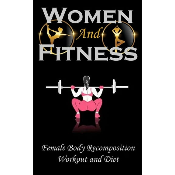 Woman and Fitness: Female Body Recomposition, Workout and Diet (Paperback)
