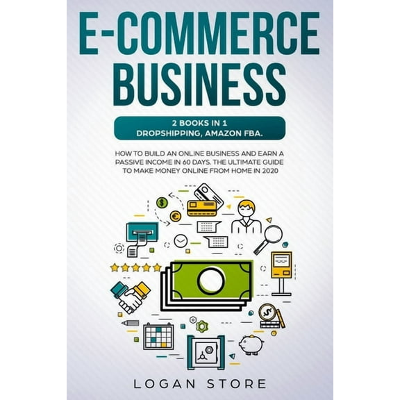 E-Commerce Business: 2 Books in 1: DROPSHIPPING, AMAZON FBA.: How to build an online business and earn a passive income , (Paperback)