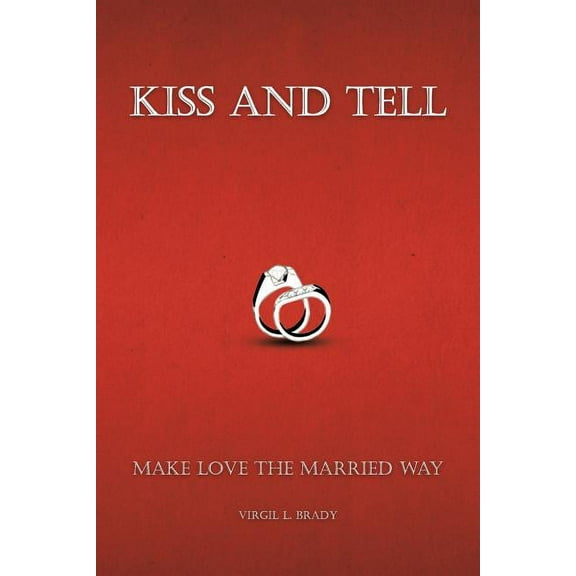 Kiss and Tell: Make Love the Married Way (Paperback)