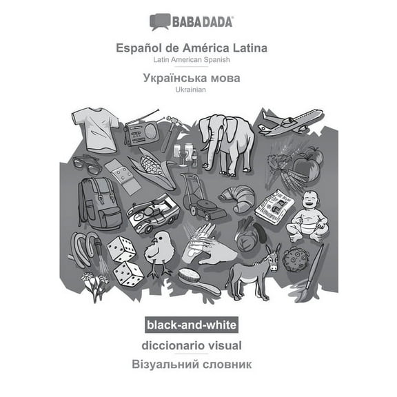 Babadada Black-And-White, Español De América Latina - Ukrainian (In Cyrillic Script), Diccionario Visual - Visual Dictionary (In Cyrillic Script): ... Script), Visual Dictionary (Spanish Edition)