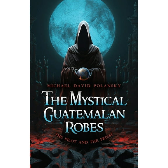 The Mystical Guatemalan Robes: The Pilot and the Priest, (Paperback)