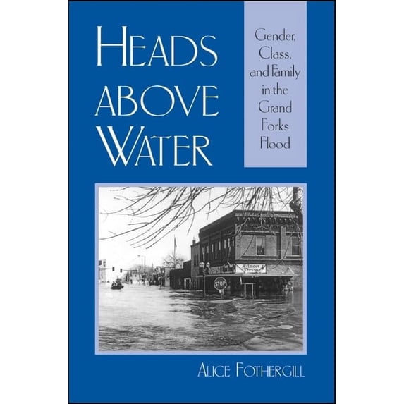 Pre-Owned Heads Above Water: Gender, Class, and Family in the Grand Forks Flood (Paperback) 0791461580 9780791461587