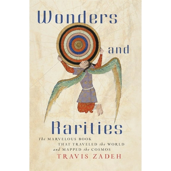 Wonders and Rarities: The Marvelous Book That Traveled the World and Mapped the Cosmos, (Hardcover)