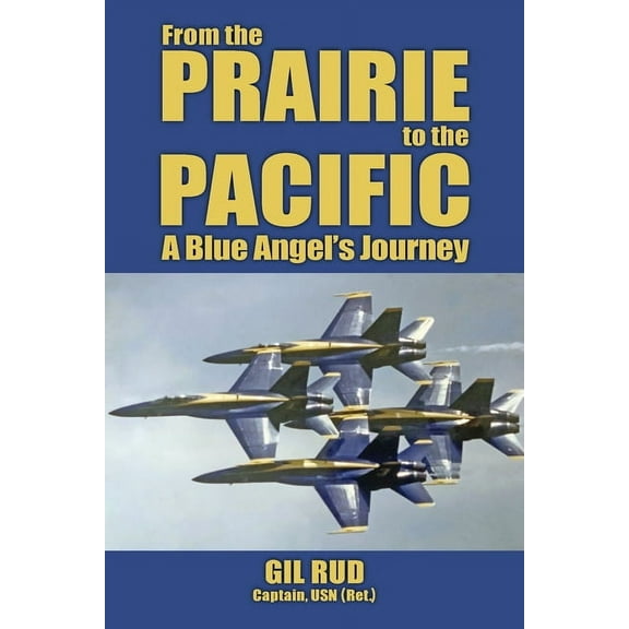 From the Prairie to the Pacific: A Blue Angel's Journey, (Paperback)
